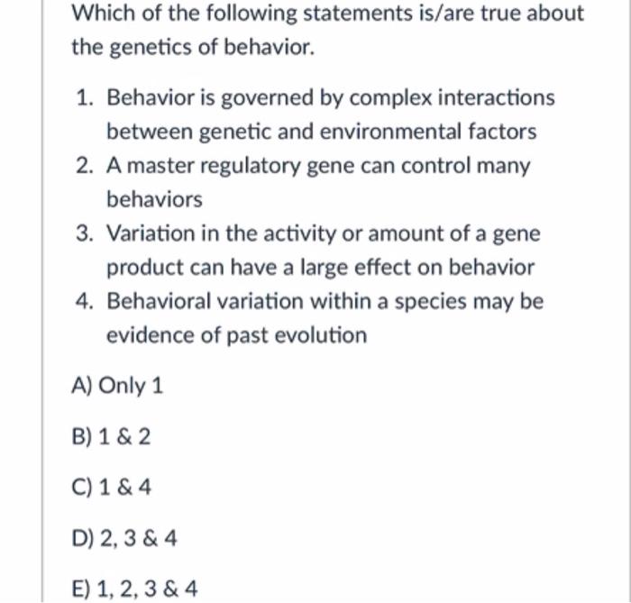 Which Of The Following Statements Is Are True About The Genetics Of Behavior 1 Behavior Is Governed By Complex Interac 1