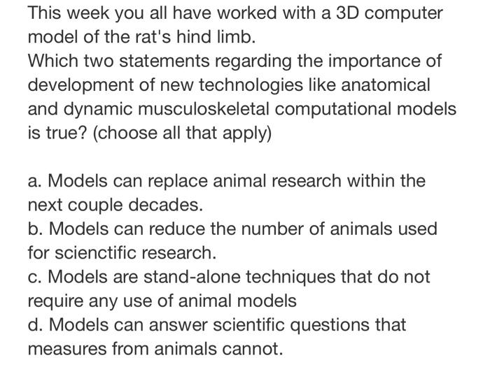 This Week You All Have Worked With A 3d Computer Model Of The Rat S Hind Limb Which Two Statements Regarding The Import 1