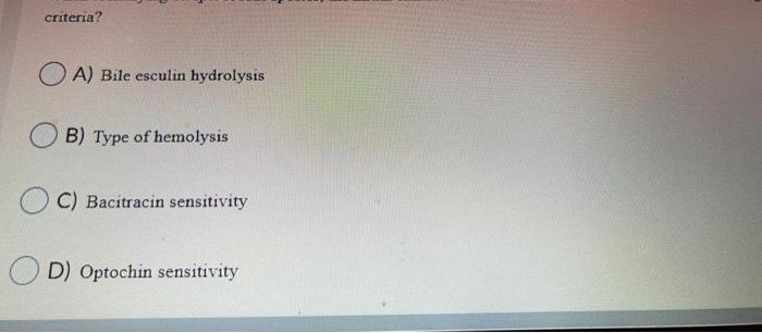 Criteria Oa Bile Esculin Hydrolysis B Type Of Hemolysis C Bacitracin Sensitivity D Optochin Sensitivity 1