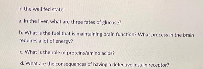 In The Well Fed State A In The Liver What Are Three Fates Of Glucose B What Is The Fuel That Is Maintaining Brain F 1