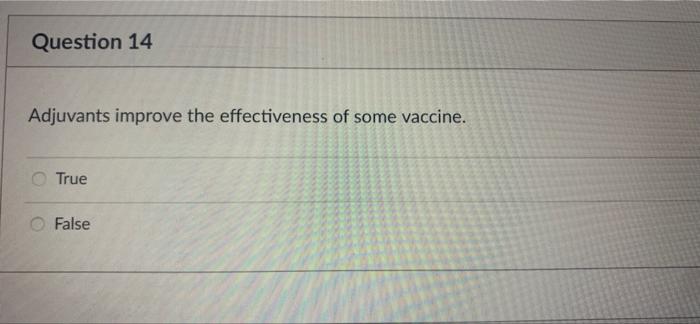 Question 14 Adjuvants Improve The Effectiveness Of Some Vaccine True False 1