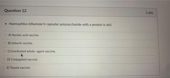 Question 12 1 Pts Haemophilus Influenzae B Capsular Polysaccharide With A Protein Is An A Nucleic Acid Vaccine B S 1