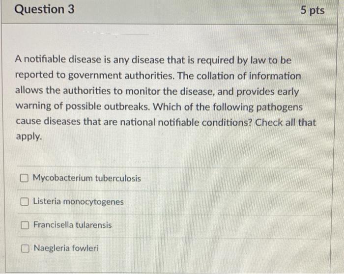 Question 3 5 Pts A Notifiable Disease Is Any Disease That Is Required By Law To Be Reported To Government Authorities T 1