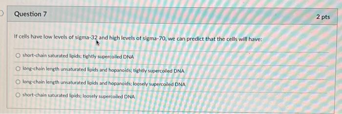Question 7 2 Pts If Cells Have Low Levels Of Sigma 32 And High Levels Of Sigma 70 We Can Predict That The Cells Will Ha 1