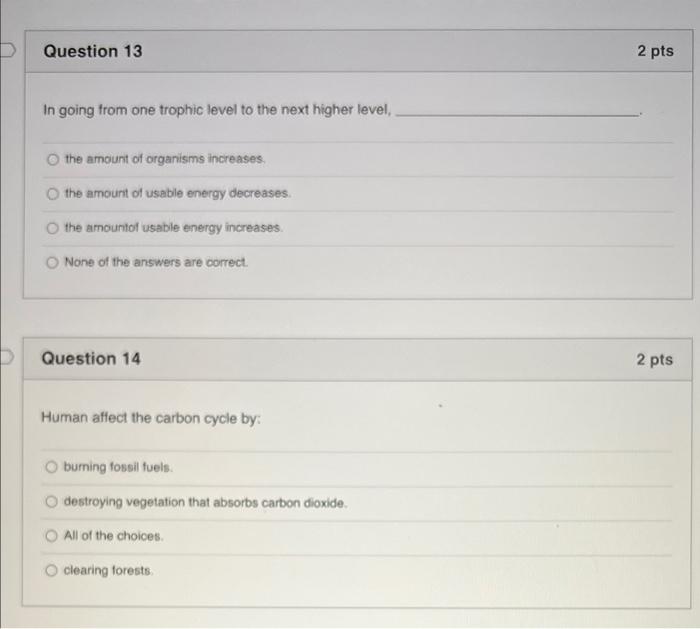D Question 13 2 Pts In Going From One Trophic Level To The Next Higher Level The Amount Of Organisms Increases The Amou 1
