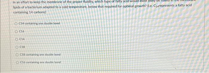 In An Effort To Keep The Membrane Of The Proper Fluidity Which Type Of Fatty Acid Would Most Likely Tipids Of A Bacteri 1