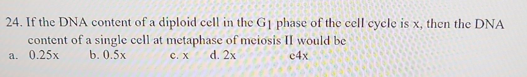 24 If The Dna Content Of A Diploid Cell In The G1 Phase Of The Cell Cycle Is X Then The Dna Content Of A Single Cell A 1