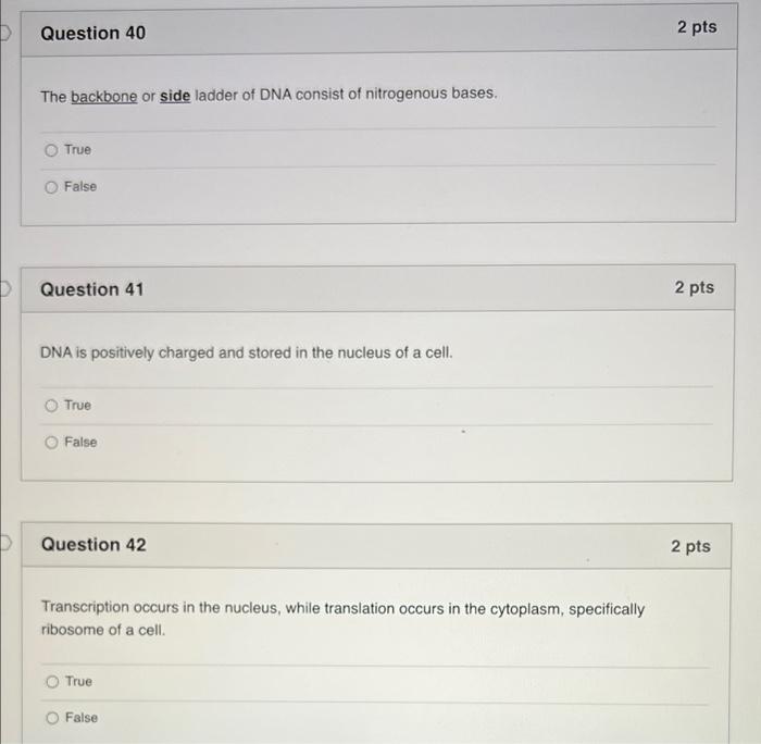 Question 40 2 Pts The Backbone Or Side Ladder Of Dna Consist Of Nitrogenous Bases True False Question 41 2 Pts Dna Is P 1