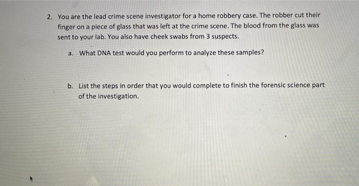 2 You Are The Lead Crime Scene Investigator For A Home Robbery Case The Robber Cut Their Finger On A Piece Of Glass Th 1