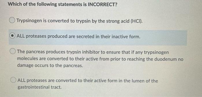 Which Of The Following Statements Is Incorrect Trypsinogen Is Converted To Trypsin By The Strong Acid Hci All Protea 1