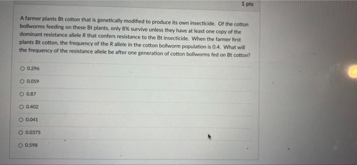 1 Pts A Farmer Plants Bt Cotton That Is Genetically Modified To Produce Its Own Insecticide Of The Cotton Bollworms Fee 1