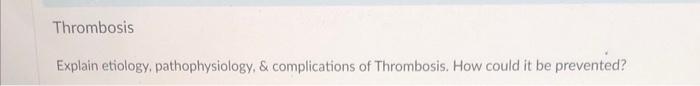 Thrombosis Explain Etiology Pathophysiology Complications Of Thrombosis How Could It Be Prevented 1