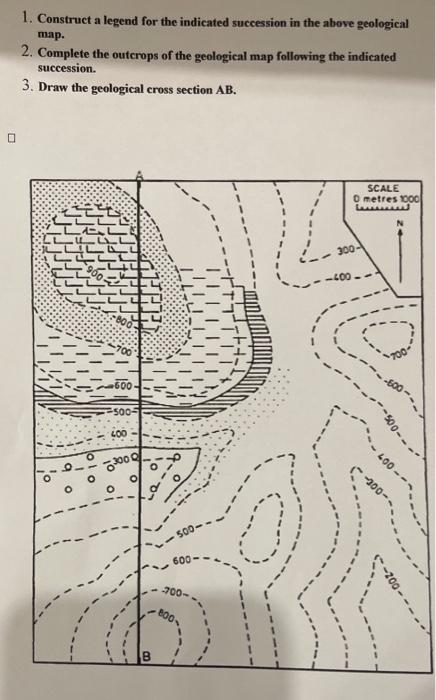 1 Construct A Legend For The Indicated Succession In The Above Geological Map 2 Complete The Outcrops Of The Geologic 1