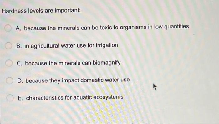 Hardness Levels Are Important A Because The Minerals Can Be Toxic To Organisms In Low Quantities B In Agricultural Wa 1