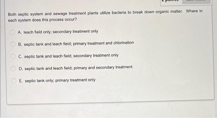 Both Septic System And Sewage Treatment Plants Utilize Bacteria To Break Down Organic Matter Where In Each System Does 1