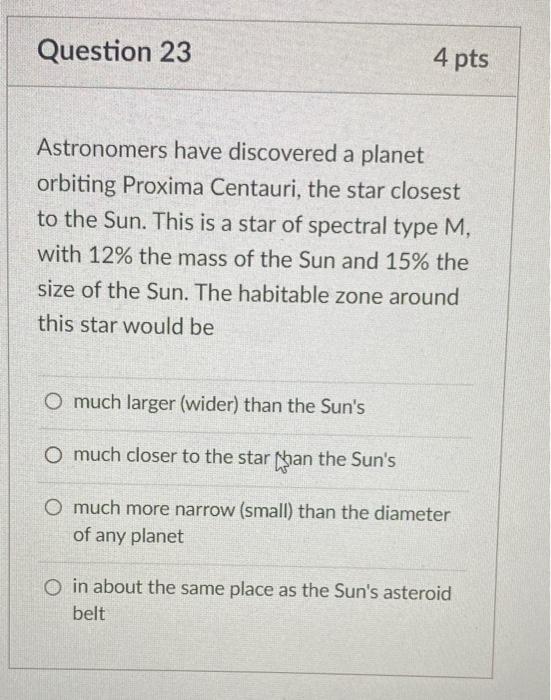 Question 23 4 Pts Astronomers Have Discovered A Planet Orbiting Proxima Centauri The Star Closest To The Sun This Is A 1