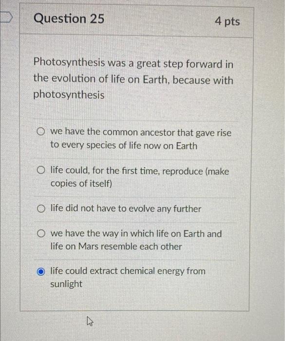 Question 25 4 Pts Photosynthesis Was A Great Step Forward In The Evolution Of Life On Earth Because With Photosynthesis 1