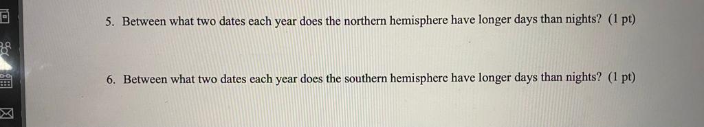 5 Between What Two Dates Each Year Does The Northern Hemisphere Have Longer Days Than Nights 1 Pt 6 Between What Tw 1