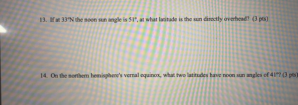 13 If At 33 N The Noon Sun Angle Is 51 At What Latitude Is The Sun Directly Overhead 3 Pts 14 On The Northern Hem 1