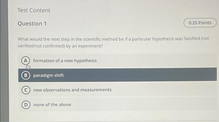 Test Content Question 1 0 25 Points What Would The Next Step In The Scientific Method Be If A Particular Hypothesis Was 1