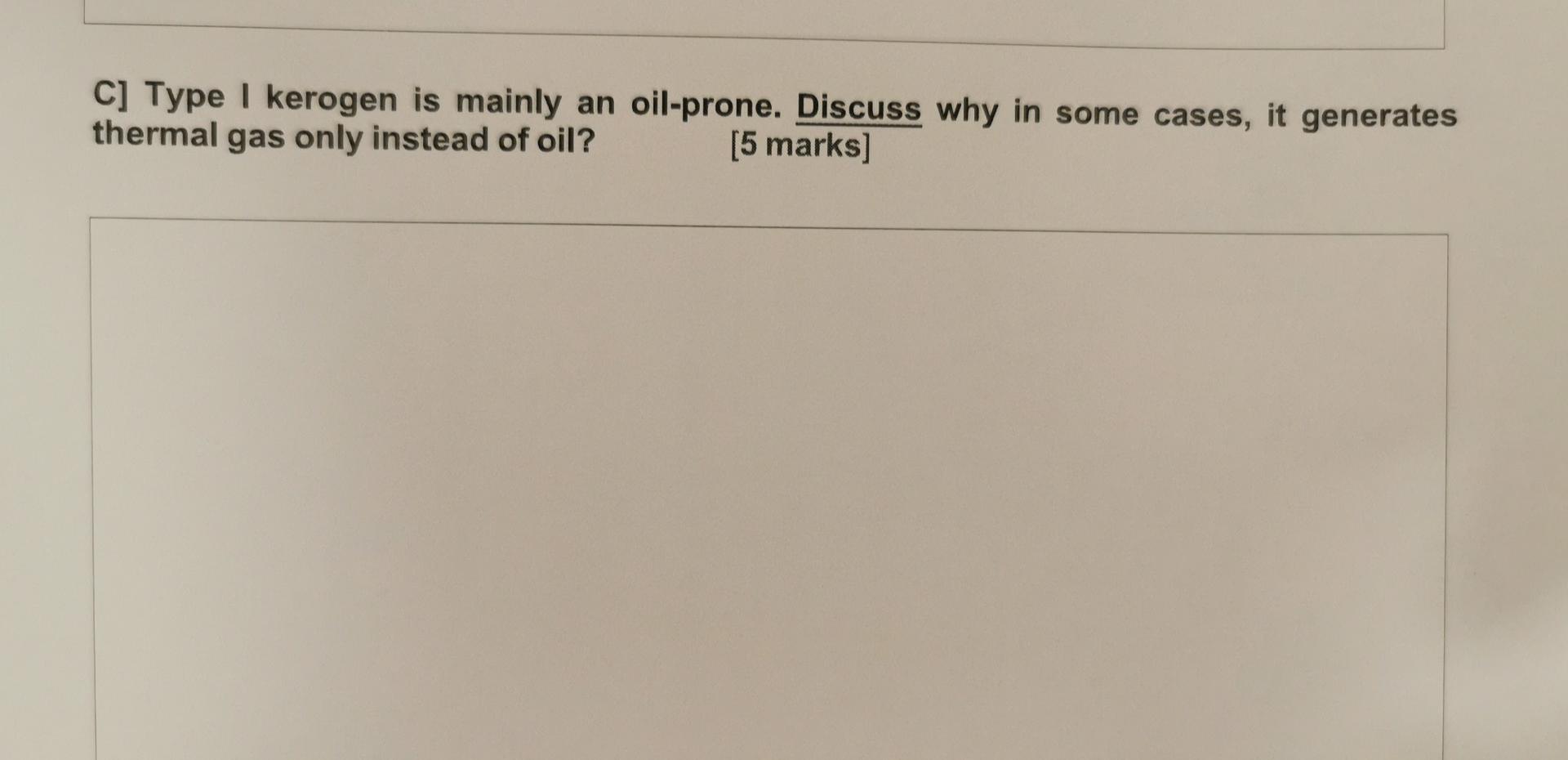 C Type 1 Kerogen Is Mainly An Oil Prone Discuss Why In Some Cases It Generates Thermal Gas Only Instead Of Oil 5 Ma 1