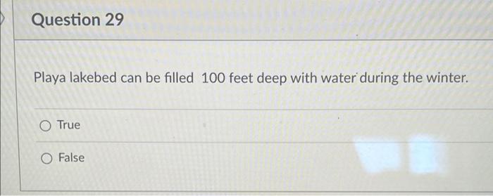 Question 29 Playa Lakebed Can Be Filled 100 Feet Deep With Water During The Winter O True O False 1