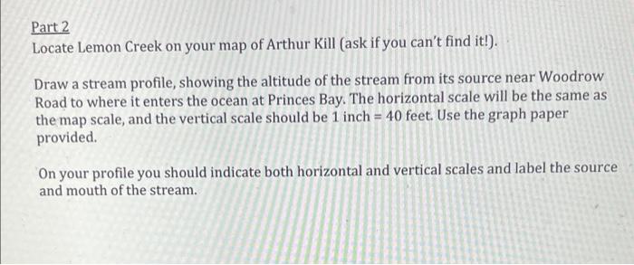Part 2 Locate Lemon Creek On Your Map Of Arthur Kill Ask If You Can T Find It Draw A Stream Profile Showing The Alti 1