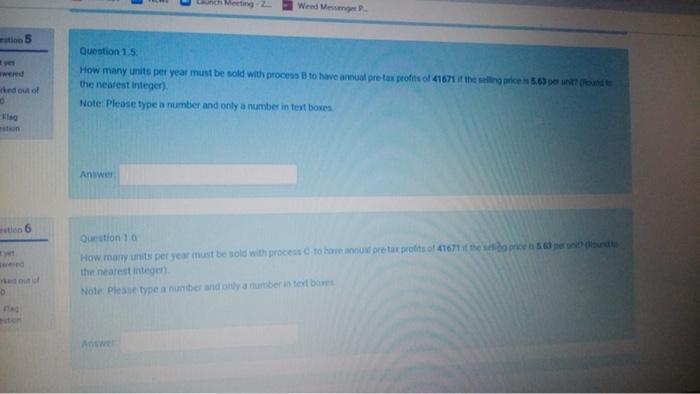 Question 1 7 Considering The Pre Tax Profits Per Period What Is The Break Even Volume For Process A Round To The Neares 2