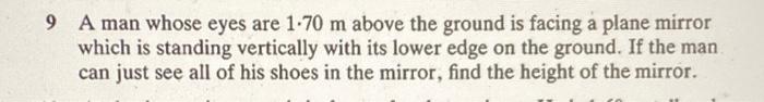 9 A Man Whose Eyes Are 1 70 M Above The Ground Is Facing A Plane Mirror Which Is Standing Vertically With Its Lower Edge 1