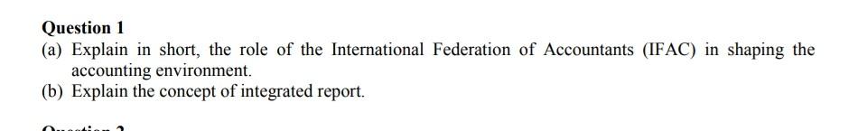 Question 1 A Explain In Short The Role Of The International Federation Of Accountants Ifac In Shaping The Accountin 1