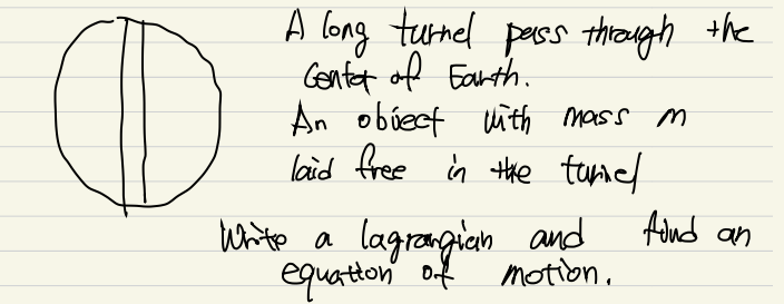 O A A Long Turnel Pass Through The Centor Of Earth An Obiect With Mass M Laid Free In The Tunnel Writo A Lagrangian And 1