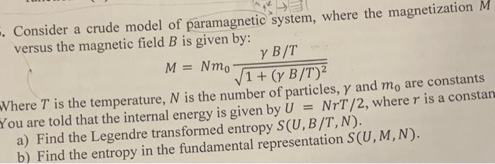 Consider A Crude Model Of Paramagnetic System Where The Magnetization M Versus The Magnetic Field B Is Given By Y B 1