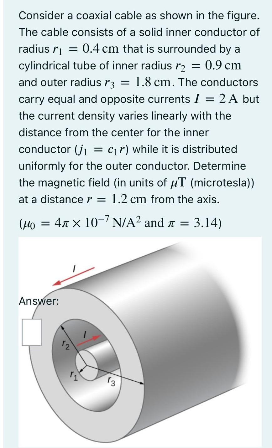 Consider A Coaxial Cable As Shown In The Figure The Cable Consists Of A Solid Inner Conductor Of Radius Ri 0 4 Cm Tha 1