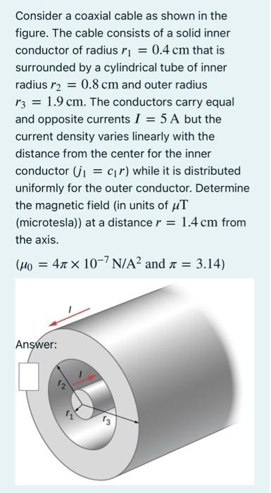 Consider A Coaxial Cable As Shown In The Figure The Cable Consists Of A Solid Inner Conductor Of Radius Ri 0 4 Cm Tha 1