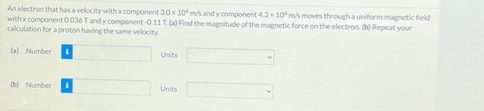 An Electron That Has A Velocity With X Component 3 0 X 106m S And Y Component 4 3 X 10 M S Moves Through A Uniform Magne 1