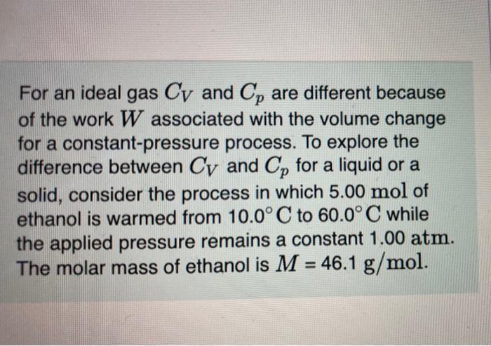 For An Ideal Gas Cy And Cp Are Different Because Of The Work W Associated With The Volume Change For A Constant Pressure 1