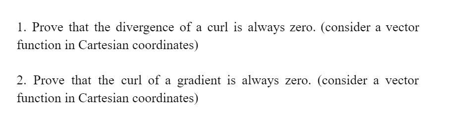 1 Prove That The Divergence Of A Curl Is Always Zero Consider A Vector Function In Cartesian Coordinates 2 Prove Th 1
