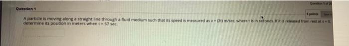 Q Question 1 A Partide Is Moving Along A Straight Line Through A Fluid Medium Such That Is Speed Is Measured As 120 Mewh 1