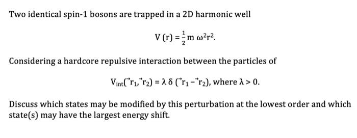 Two Identical Spin 1 Bosons Are Trapped In A 2d Harmonic Well V R M W R2 Considering A Hardcore Repulsive Interacti 1