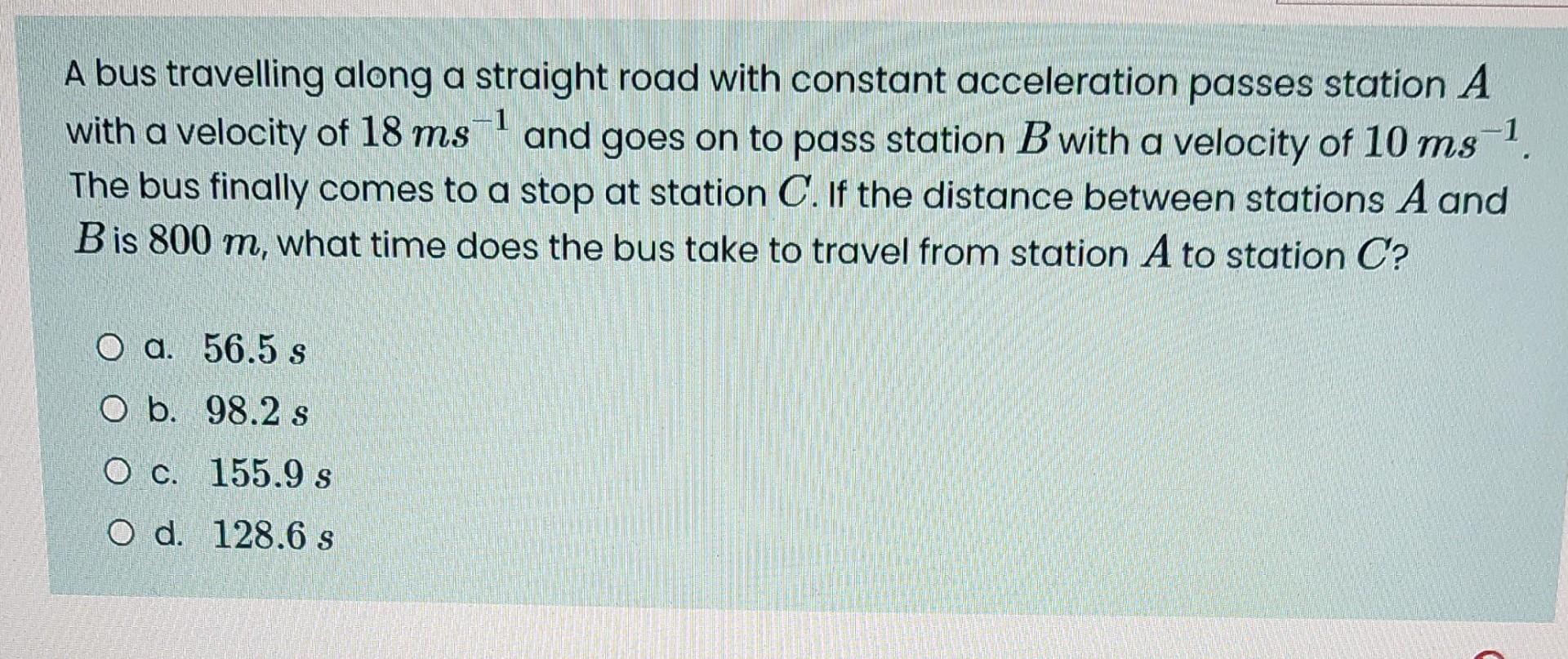 1 A Bus Travelling Along A Straight Road With Constant Acceleration Passes Station A 1 With A Velocity Of 18 Ms And Goe 1