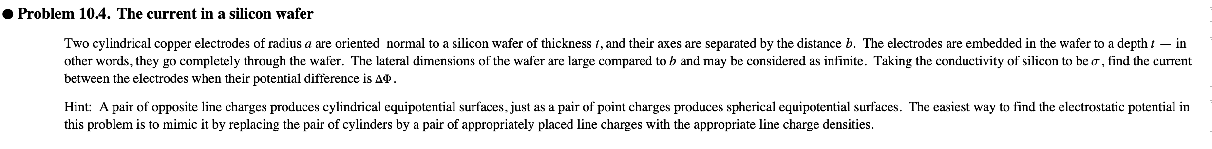 Problem 10 4 The Current In A Silicon Wafer Two Cylindrical Copper Electrodes Of Radius A Are Oriented Normal To A Si 1