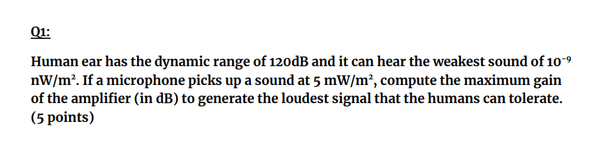 Q1 Human Ear Has The Dynamic Range Of 120db And It Can Hear The Weakest Sound Of 10 9 Nw M If A Microphone Picks Up A 1