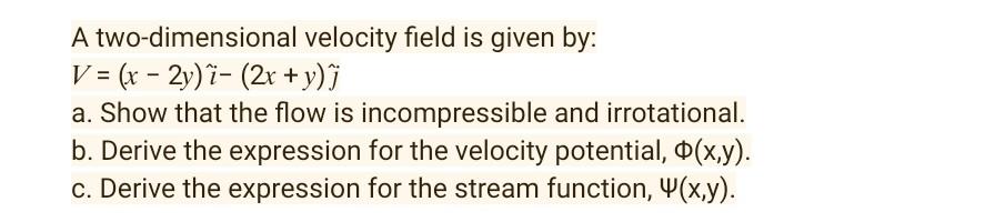 A Two Dimensional Velocity Field Is Given By V X 2y 7 2x Y A Show That The Flow Is Incompressible And Irr 1