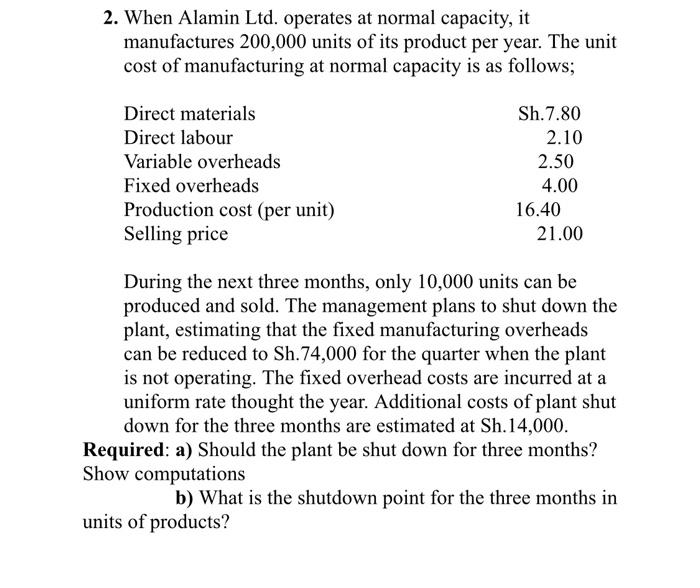 2 When Alamin Ltd Operates At Normal Capacity It Manufactures 200 000 Units Of Its Product Per Year The Unit Cost Of 1
