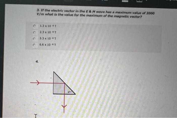 3 If The Electric Vector In The E M Wave Has A Maximum Value Of 2000 V M What Is The Value For The Maximum Of The Mag 1