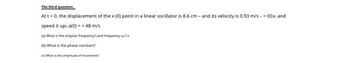 The Third Question Att 0 The Displacement Of The X 0 Point In A Linear Oscillator Is 8 6 Cm And Its Velocity Is 0 2
