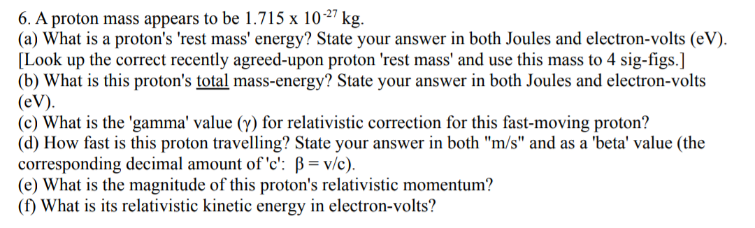 6 A Proton Mass Appears To Be 1 715 X 10 27 Kg A What Is A Proton S Rest Mass Energy State Your Answer In Both Jo 1