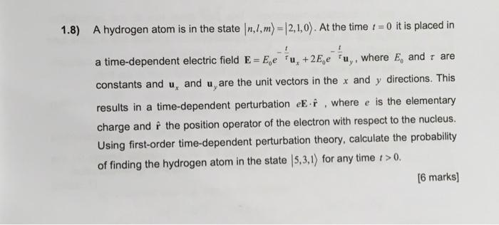 1 8 A Hydrogen Atom Is In The State In 1 M 12 1 0 At The Time 1 0 It Is Placed In A Time Dependent Electric Fiel 3