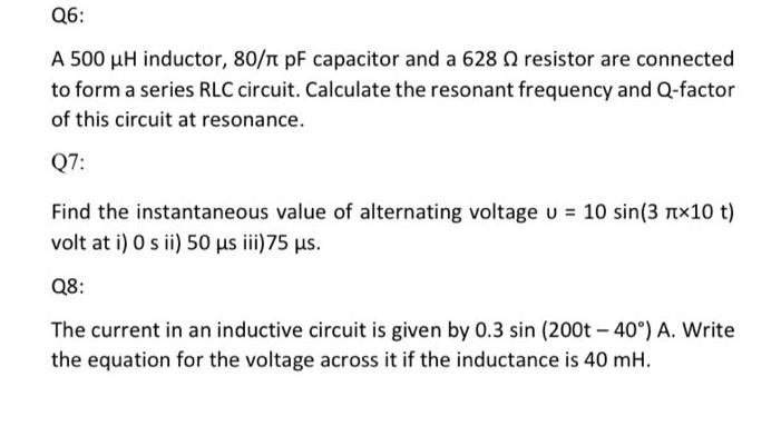 Q6 A 500 Uh Inductor 80 1 Pf Capacitor And A 628 Resistor Are Connected To Form A Series Rlc Circuit Calculate The Re 1