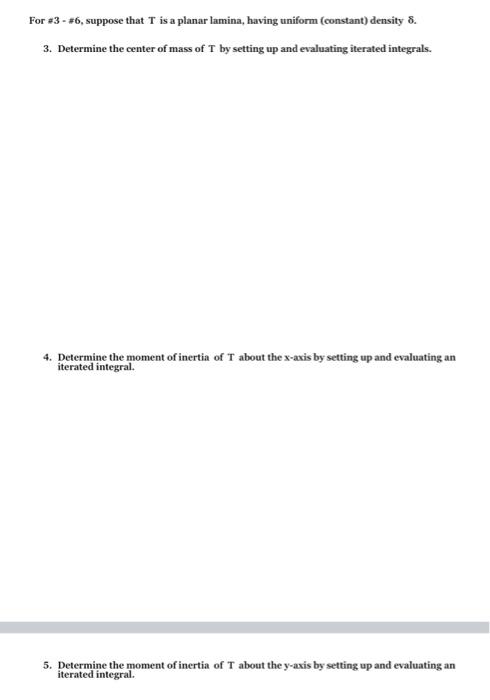 For 3 6 Suppose That T Is A Planar Lamina Having Uniform Constant Density 8 3 Determine The Center Of Mass Of 1